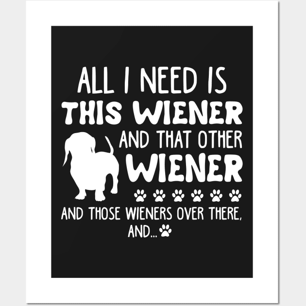 All I Need Is This Wiener _ That Other Wiener Dach Wall Art by TeeLovely